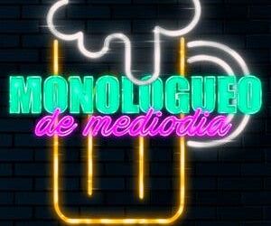 Monologueo de Mediodía