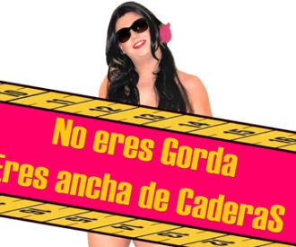 No eres gorda, eres ancha de caderas