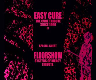 Easy Cure, the Cure Tribut + Sisters of Mercy Tribut (Floorshow)