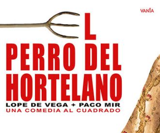 El perro del hortelano: Lope de Vega + Paco Mir