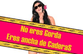 No eres gorda, eres ancha de caderas 1