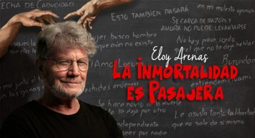 La Inmortalidad es Pasajera con Eloy Arenas 1