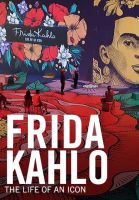 Frida Kahlo, the Life of an Icon 2